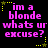 Pixelated text in bright pink reads "im a blonde whats ur excuse?" across six with yellow star borders on black background