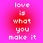 Four identical pixelated text arranged in a on a pink-to-red gradient background, each displaying 'love is what you make it' in white block letters