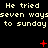 Black background with repeated light yellow text 'He tried seven ways to sunday' and red symbols including plus signs, asterisks, Xs, and dots.