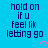 Blue background with dark blue text reading "hold on if u feel lik letting go" and pink heart symbols in a