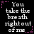 Black background with white pixelated text reading "You take the breath right out of me" surrounded by pink and purple dotted star borders.