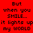 Red background with black pixelated text repeating 'But when you SMILE... it lights up my WORLD' in two
