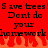 Red background with black pixelated text repeating 'Save trees! Dont do your homework' and orange flame-like shapes at the bottom.