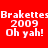 Red background with white pixelated text repeating 'BrakettesBrakettes 2009 Oh yah!' in two identical horizontal