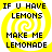 Four identical pixelated display yellow spiral backgrounds with black text reading "IF U HAVE LEMONS MAKE ME LEMONADE" in a retro digital style