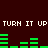 Dark red background with white pixelated text repeating 'TURN IT UP TURN IT UP' and green horizontal bar graphs animating in sequence.