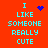 A red background displays cyan text reading "I LIKE SOMEONE REALLY CUTE" with a blue heart and scattered dots in different frames.