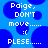 Pixelated blue background with white text reading "Paige, DON'T move..... :( PLESE....." and blue circular shapes.