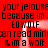 Red background with black pixelated text repeating 'your jelouse because im. because im EDWOLF can read min &im a wolf' and a white pixelated wolf outline.