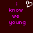 Dark red background with pink pixelated text reading 'i know we young' and a white pixelated heart symbol above the text.