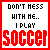 Static pixel art icon with red border, white background, and black/red text reading "DON'T MESS WITH ME.. I PLAY SOCCER" in blocky font.