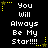 Black background with white pixelated text reading "You Will Always Be My Star!!!" repeated in a pattern, surrounded by yellow star and dotted line decorations