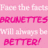 Static pink background image with pixelated text reading "Face the facts BRUNETTES will always be BETTER!" in alternating white and magenta colors.