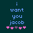 Pixelated text reads 'i want you jacob' in light blue on dark teal background with pink and purple heart symbols below.