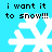 Pixelated white snowflake on cyan background with black text reading "i want it to snow!!!" in four corners.