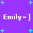 Purple background with cyan plus signs and repeated white text 'Emily=]' in pixelated font.