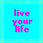 Pixelated text 'live your life' in pink on cyan background with yellow and green lines