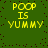 Green background with yellow pixelated text reading POOP IS YUMMY repeated four times in a , scattered dark red dots across the surface