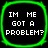 Four identical pixelated squares with green borders display the text "IM ME GOT A PROBLEM?" in white block letters on black backgrounds.