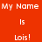 Red background with white text reading "My Name Is Lois!" in multiple positions, some sections highlighted by cyan rectangles.