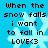 Pixelated blue background with white snowflakes and black text reading "When the snow falls i want to fall in LOVE<3" repeated twice.