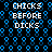 Pixelated text 'CHICKS BEFORE DICKS' repeated four times on a black background with blue hexagonal patterns.