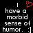 Black background with white pixelated text reading 'I have a morbid sense of humor. :]' and a red pixelated heart symbol above the text.