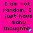 A bright pink background displays repeated black text reading "I am not random, I just have many thoughts!" with cyan and blue pixel artifacts appearing in the lower-right corner of each frame.