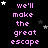 Pixelated text repeats 'we'll make the great escape' in pink on black with scattered white and gray stars, one gray rectangle visible.