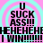 Pixelated text on a pink background with cyan circular patterns, displaying 'U SUCK ASS!!!' and 'HEHEHEHEHE I WIN!!!!!!' in black block letters.