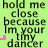 Green background with dark green text reading 'hold me close because I'm your tiny dancer' and pink corner brackets, one static frame showing a single bracket.