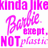 A static image with repeated pink text on white background, featuring 'kinda like', 'Barbie except.', and 'NOT plastic' in various fonts.