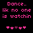 Black background with pink pixelated text reading "Dance.. lik no one is watchin" and a of five heart symbols below, where the third heart changes color from purple to pink between frames