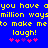 Blue background with yellow pixelated text reading "you have a million ways to make me laugh!" and pink/purple star symbols below.