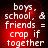 Red background with white pixelated text reading 'boys, school, & friends = crap if together' in four identical