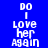Pixelated text 'DO I LOVE her AGAIN' displayed in white on blue and black backgrounds with slight variations in alignment and background color.