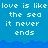 Pixelated text repeats 'love is like the sea it never ends' across a blue background with wave-like borders, displayed in three horizontal sections.