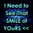 Pixelated text reads 'I Need to See That SMILE of YOURS <<' in cyan letters on a dark blue gradient background with subtle horizontal lines.