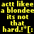 Pixelated yellow text on four colored backgrounds reads "actt likee a blondee its not that hard.!*[:" with slight variations