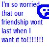 Blue text on a white background reads 'I'm so worried that our friendship won't last when I want it to!!!!!!!!' with a blue pixelated icon of a face on the right.