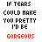 Pixelated text displays 'IF TEARS COULD MAKE YOU PRETTY I'D BE' above a word in varying colors and styles, with the bottom showing different color variations of the same word