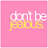 Pixelated text on pink background: 'don't be' in white above 'peas' in yellow with gradient effect.
