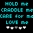 Pixelated cyan text on black background reads 'HOLD me', 'CRADLE me', 'CARE for me', 'LOVE me' with white and gray heart symbols below.