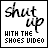 25 identical square icons with black text on white background, each displaying 'shut up' in large script above smaller text reading 'WITH THE SHOES VIDEO', where 'SHOES' is colored red, yellow, green, cyan, or magenta