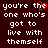 Dark brown background with white pixelated text reading "you're the one who's got to live with themself" and a red heart symbol replacing part of the word "the".