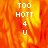 A pixelated image with fiery orange and yellow background displaying stacked white text reading "TOO HOTT 4 U" in four vertical sections.