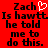 Red background with black pixelated text reading "Zach Is hawtt he told me to do this." and a white pixelated heart symbol above the text.