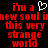 Red pixelated text on black background reads "i'm a new soul in this very strange world" with white heart symbol above first line.