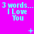 Cyan text on bright pink background with animated symbols and repeated '3 words... I Love You' phrases across three