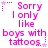 Pixelated pink text on white background reads 'Sorry I only like boys with tattoos.' with small pink stars and dotted lines. The text is arranged in a of six identical